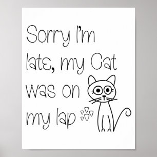 Funny Sorry Cat Was On Lap Cute Drawing Tygraphy  Poster