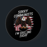 Funny Sorry Communists I'm Grilling Today  7.5 Cm Round Badge<br><div class="desc">Funny Sorry Communists I'm Grilling Today</div>