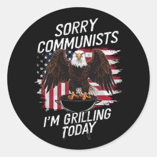 Funny Sorry Communists I'm Grilling Today Classic Round Sticker
