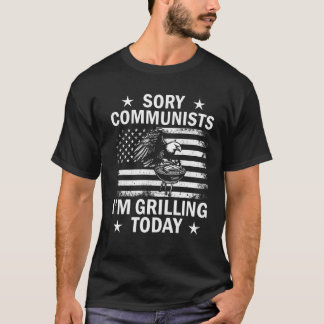 Funny Sorry Communists I'm Grilling Today  T-Shirt
