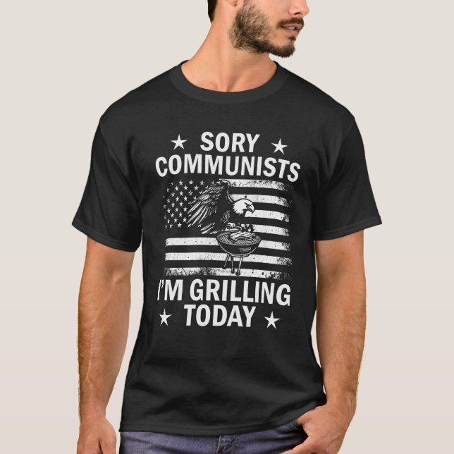 Funny Sorry Communists I'm Grilling Today  T-Shirt (Front)