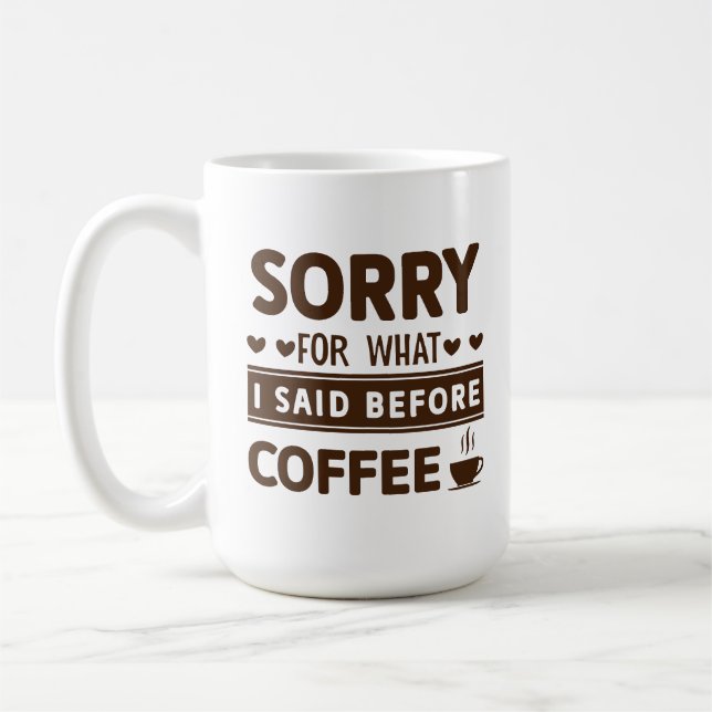Funny Sorry For What I Said Before Coffee Mug (Left)