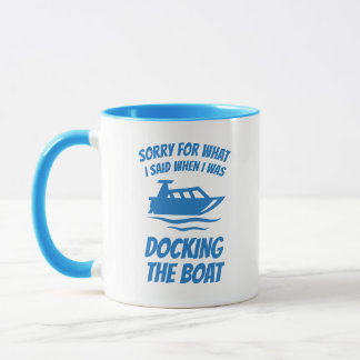 Funny -Sorry For What I Said When Docking Boat Mug