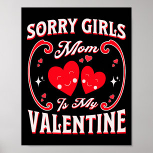 Funny Sorry Girls Mom Is My Valentine Present 1 Poster