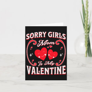 Funny Sorry Girls Mum Is My Valentine Present 1  Card
