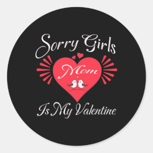 Funny Sorry Girls Mum Is My Valentine Present  Classic Round Sticker