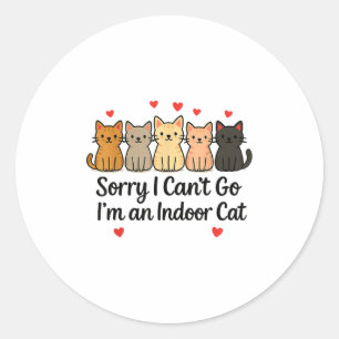 Funny Sorry I Can’t Go I’m An Indoor Cat  Classic Round Sticker