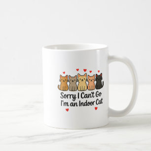 Funny Sorry I Can’t Go I’m An Indoor Cat Coffee Mug