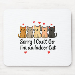Funny Sorry I Can’t Go I’m An Indoor Cat Mouse Mat