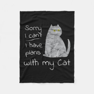 Funny Sorry I Can't I Have Plans With My Cat  Fleece Blanket