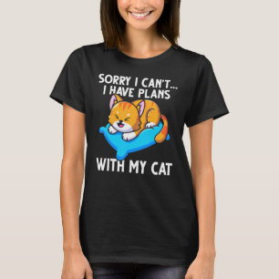 Funny Sorry I Cant I Have Plans With My Cat T-Shirt