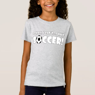Funny Sorry I Can't, I Have Soccer Girls' Player T-Shirt