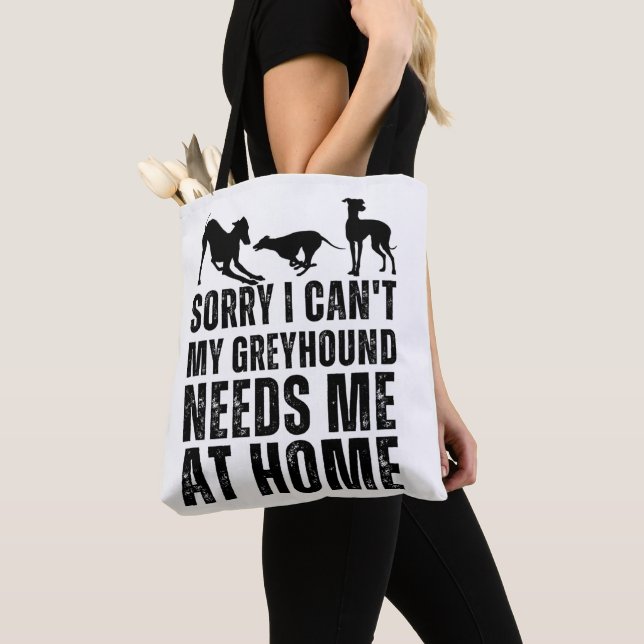 Funny Sorry I Can't My Greyhound Needs Me At Home  Tote Bag (Close Up)