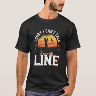 Funny Sorry I Can't Talk I'm On The Other Line Fis T-Shirt