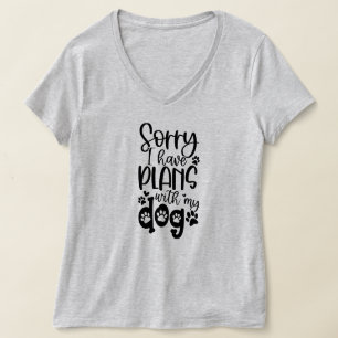 Funny Sorry I Have Plans With My Dog  T-Shirt