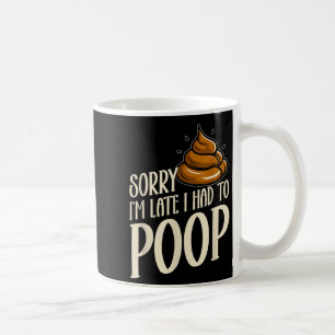 Funny Sorry I’m Late I Had To Op Jokes Sarcastic Coffee Mug