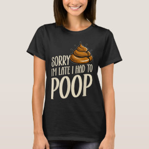 Funny Sorry I’m Late I Had To Op Jokes Sarcastic T-Shirt
