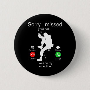 Funny Sorry I Missed Your Call Was On Other Line C 6 Cm Round Badge