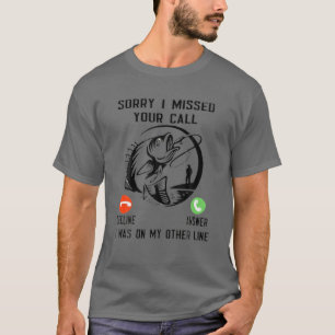 Funny Sorry I Missed Your Call Was On Other Line F T-Shirt