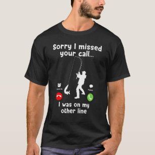 Funny Sorry I Missed Your Call Was On Other Line T-Shirt