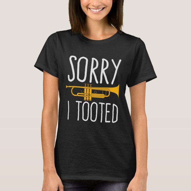 Funny Sorry I Tooted Trumpet Band  T-Shirt (Front)