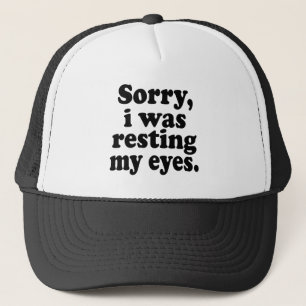 Funny Sorry I Was Resting My Eyes     Trucker Hat