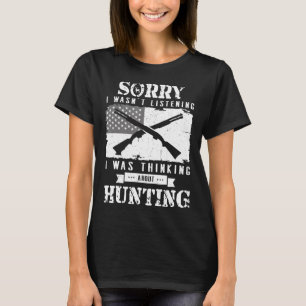 Funny Sorry I Wasnt Listening I Was Thinking About T-Shirt