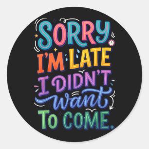 Funny Sorry Im Late A Sarcastic Humour Quote Classic Round Sticker