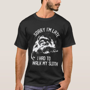 Funny Sorry Im Late I Had To Walk My Sloth Shirt