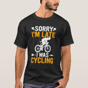 Funny Sorry I'm Late I was Cycling Racing Bicycle T-Shirt