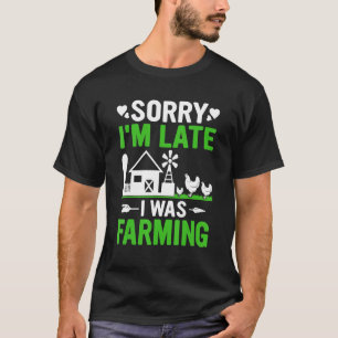Funny Sorry I'm Late I was Farming Tractors Funny T-Shirt