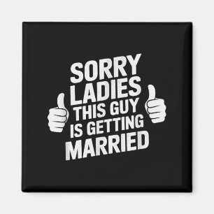 Funny sorry ladies guy getting married bride tribe magnet