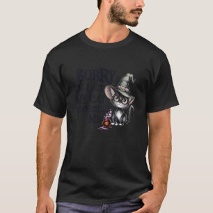 Funny Sorry Late My Cat Witch Bewitched ME Creepy T-Shirt