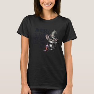 Funny Sorry Late My Cat Witch Bewitched ME Creepy T-Shirt