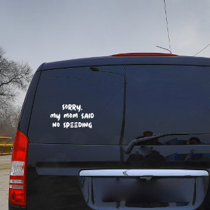 Funny Sorry My Mum Said No Speeding Car Humour Window Cling