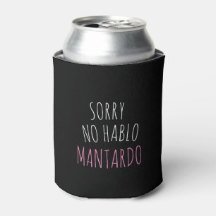 Funny Sorry NO Hablo Mantardo Can Cooler