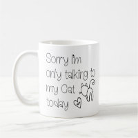 Funny Sorry Only Talking To my Cat Today Text