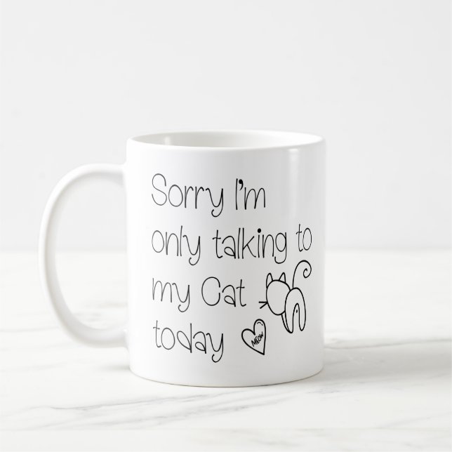 Funny Sorry Only Talking To my Cat Today Text Coffee Mug (Left)