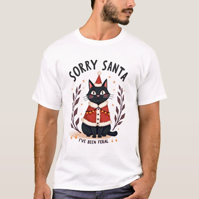 Funny Sorry Santa I've Been Feral Black Cat Christ T-Shirt (Front)