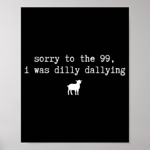 Funny Sorry To The 99 Was Dilly Dallying Christian Poster