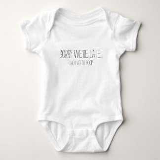 Funny Sorry We're Late Dad Had To Poop Baby Bodysuit