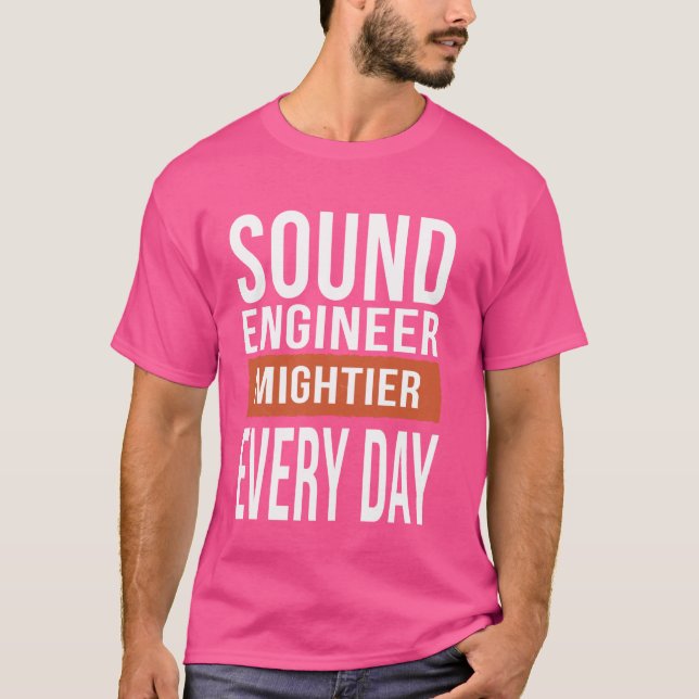 Funny Sound Engineer Mightier Every Day T-Shirt (Front)