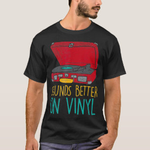 Funny Sounds Better On Vinyl Design T-Shirt