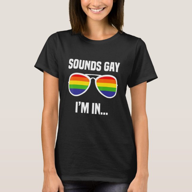 Funny Sounds Gay Im In LGBT Pride Glasses LGBTQ Cu T-Shirt (Front)