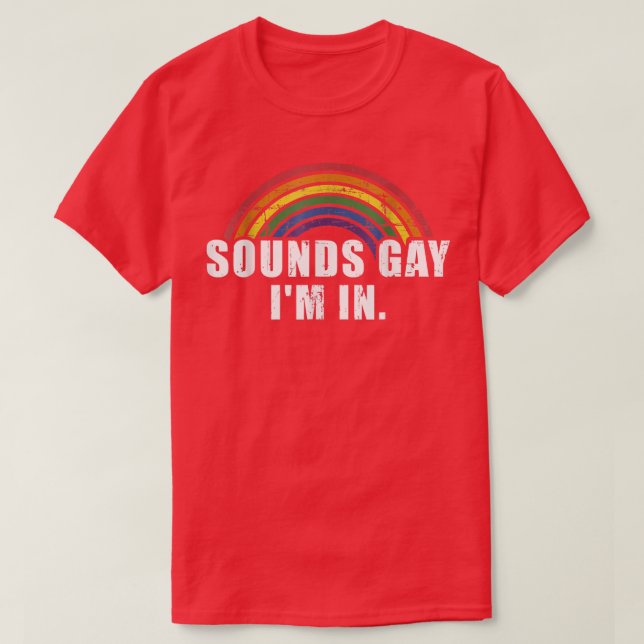 Funny sounds gay I'm in with rainbow flag for prid T-Shirt (Design Front)