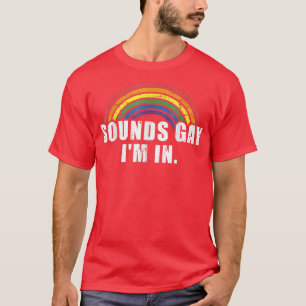Funny Sounds Gay I'm In With Rainbow Flag For Prid T-Shirt