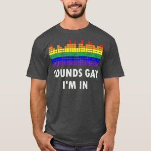 Funny Sounds Gay Im In With Rainbow Flag For Pride T-Shirt
