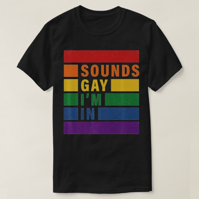 Funny Sounds Gay IM In With Rainbow Flag For Pride T-Shirt (Design Front)