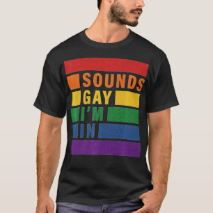 Funny Sounds Gay IM In With Rainbow Flag For Pride T-Shirt