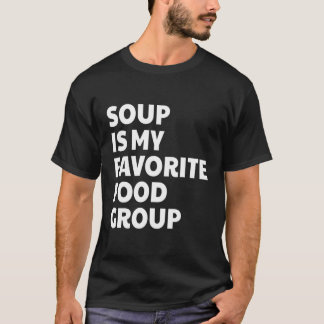 Funny Soup Is My Favourite Food Group T-Shirt